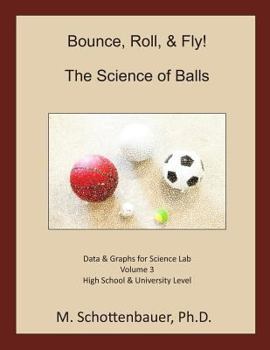 Paperback Bounce, Roll, & Fly: The Science of Balls: Data and Graphs for Science Lab: Volume 3 Book