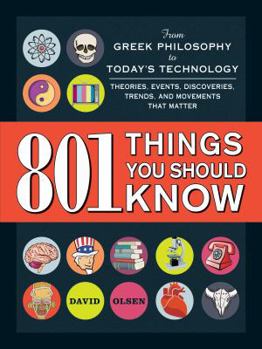 Paperback 801 Things You Should Know: From Greek Philosophy to Today's Technology, Theories, Events, Discoveries, Trends, and Movements That Matter Book