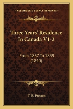 Paperback Three Years' Residence In Canada V1-2: From 1837 To 1839 (1840) Book