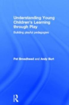 Hardcover Understanding Young Children's Learning through Play: Building playful pedagogies Book