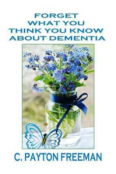 Paperback Forget What You Think You Know About Dementia Book