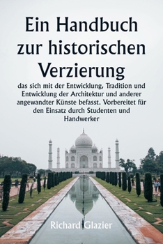 Paperback Ein Handbuch zur historischen Verzierung, das sich mit der Entwicklung, Tradition und Entwicklung der Architektur und anderer angewandter Künste befas [German] Book