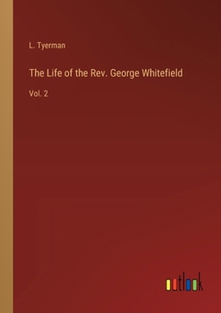 Paperback The Life of the Rev. George Whitefield: Vol. 2 Book
