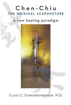 Paperback Chen Chiu the Original Acupuncture: A New Healing Paradigm Book