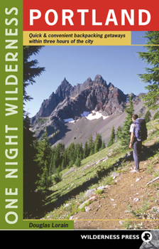 Paperback One Night Wilderness: Portland: Quick and Convenient Backcountry Getaways Within Three Hours of the City Book