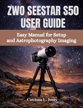 Paperback Zwo Seestar S50 User Guide: Easy Manual for Setup and Astrophotography Imaging Book