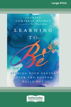 Paperback Learning to Be: Finding Your Center After the Bottom Falls Out [Standard Large Print 16 Pt Edition] [Large Print] Book