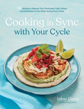 Paperback Cooking in Sync with Your Cycle: 60 Recipes to Balance Your Hormones, Fight Fatigue and Feel Better in Your Body During Every Phase Book