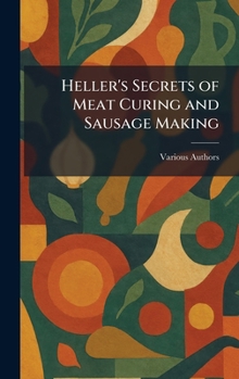 Hardcover Heller's Secrets of Meat Curing and Sausage Making Book
