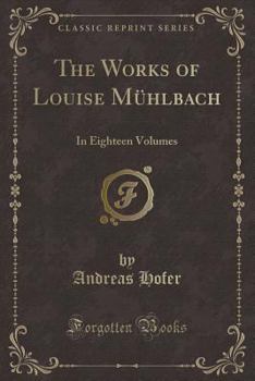 Paperback The Works of Louise M?hlbach: In Eighteen Volumes (Classic Reprint) Book