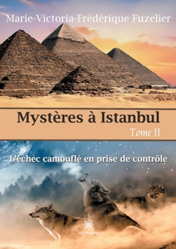 Paperback Mystères à Istanbul: Tome II - L'échec camouflé en prise de contrôle [French] Book