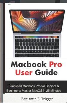 Paperback Macbook Pro User Guide: Simplified Macbook Pro for Seniors & Beginners: Master MacOS in 25 Minutes Book