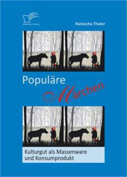 Paperback Populäre Märchen: Kulturgut als Massenware und Konsumprodukt [German] Book