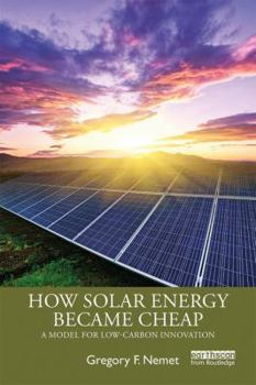 Paperback How Solar Energy Became Cheap: A Model for Low-Carbon Innovation Book