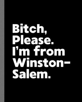 Paperback Bitch, Please. I'm From Winston-Salem.: A Vulgar Adult Composition Book for a Native Winston-Salem, NC Resident Book