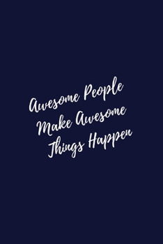 Awesome People Make Awesome Things happen: Lined Notebook / Journal Gift, 110 Pages, 6x9, Soft Cover, Matte Finish