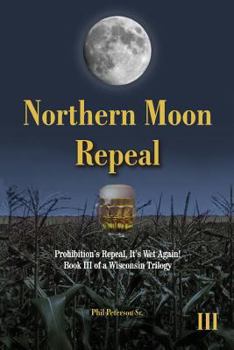 Paperback Northern Moon Repeal: 18th Fails, Repeal Succeeds, It's Wet Again! Book