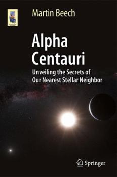 Paperback Alpha Centauri: Unveiling the Secrets of Our Nearest Stellar Neighbor Book