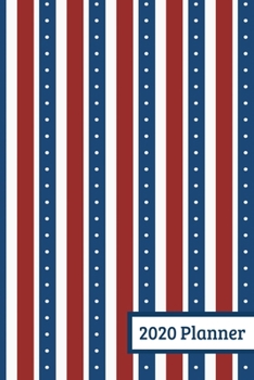 2020 Planner: Weekly Planner For January 2020 - December 2020, Calendar Agenda And Daily Schedule - Patriotic USA Theme (6"x9")