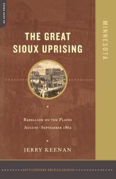 Paperback The Great Sioux Uprising: Rebellion on the Plains August- September 1862 Book