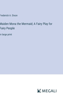 Maiden Mona the Mermaid; A Fairy Play for Fairy People: in large print