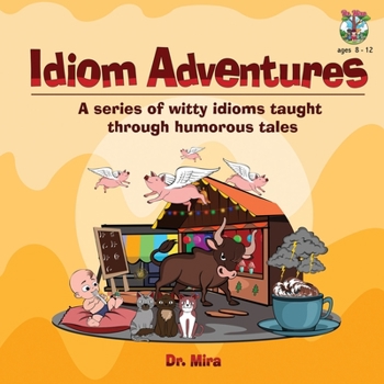 Paperback Idiom Adventures: A Series of Witty Idioms Taught Through Humorous Tales Book