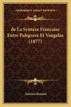 Paperback de La Syntaxe Francaise Entre Palsgrave Et Vaugelas (1877) [French] Book