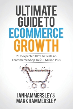 Paperback 2024 Ultimate Guide To E-commerce Growth: 7 Unexpected KPIs To Scale An E-commerce Shop To $10 Million Plus Book