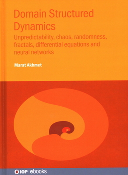 Hardcover Domain Structured Dynamics: Unpredictability, chaos, randomness, fractals, differential equations and neural networks Book