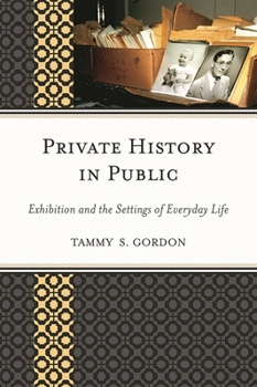 Hardcover Private History in Public: Exhibition and the Settings of Everyday Life Book