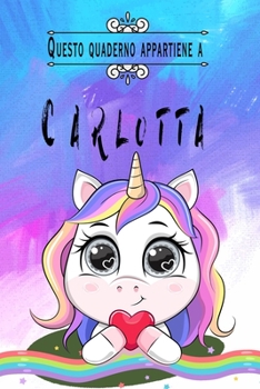 Questo quaderno appartiene a Carlotta: Quaderno Con Nome - Con oltre 100 Nomi Femminili e Maschili - Quaderno Classico Pagina a Righe, 110 pagine, ... 15.24 x 22.86 cm (6 x 9 in) (Italian Edition)