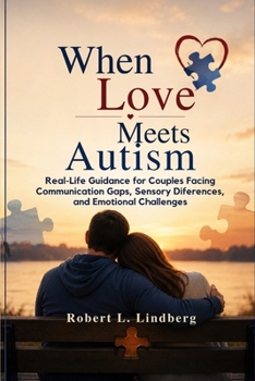 Paperback When Love Meets Autism: Real-Life Guidance for Couples Facing Communication Gaps, Sensory Differences and Emotional Challenges Book