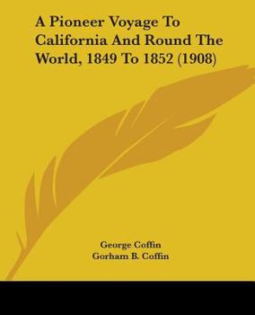 Paperback A Pioneer Voyage To California And Round The World, 1849 To 1852 (1908) Book
