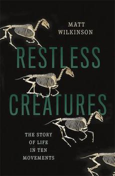 Hardcover Restless Creatures: The Story of Life in Ten Movements Book