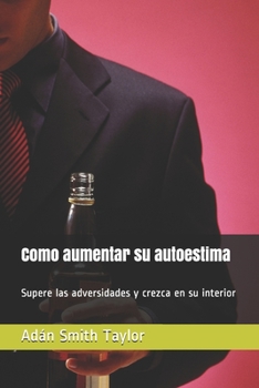Paperback Como aumentar su autoestima: Supere las adversidades y crezca en su interior [Spanish] Book