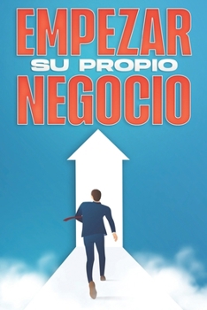 Empezar su propio negocio: Riqueza para el nuevo año #2 (Spanish Edition)