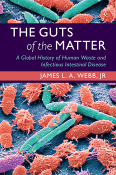 Hardcover The Guts of the Matter: A Global History of Human Waste and Infectious Intestinal Disease Book