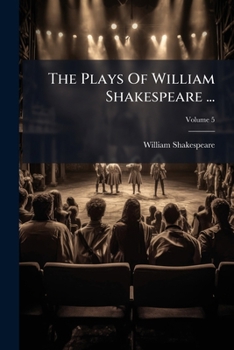 The Plays of William Shakespeare ...: From the Correct Edition of Isaac Reed, Esq, Volume 5...