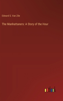 The Manhattaners: A Story of the Hour