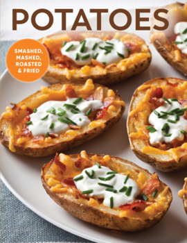 Hardcover Potatoes: Smashed, Mashed, Roasted & Fried Book