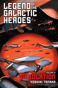 Legend of the Galactic Heroes, Vol. 8: Desolation - Book #8 of the Legend of the Galactic Heroes