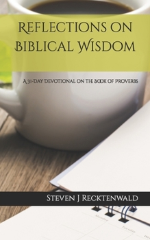 Paperback Reflections on Biblical Wisdom: A 31 Day Devotional on the Book of Proverbs Book