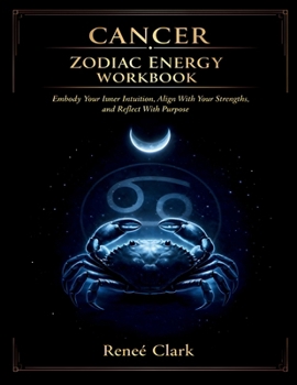 Cancer Zodiac Energy Workbook: Embody Your Inner Sensitivity, Align With Your Strengths, and Reflect With Purpose