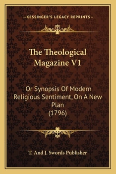 The Theological Magazine V1: Or Synopsis Of Modern Religious Sentiment, On A New Plan