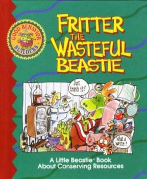 Paperback Fritter the Wasteful Beastie: A Little Beastie Book about Conserving Resources Book