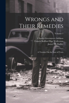 Wrongs and Their Remedies: A Treatise On the Law of Torts; Volume 1