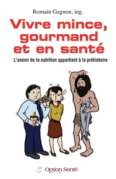 Paperback Vivre mince, gourmand et en santé: L'avenir de la nutrition appartient à la préhistoire [French] Book