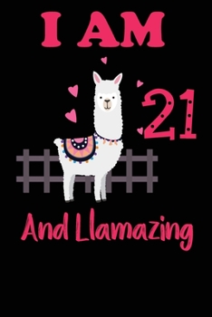 Paperback I Am 21 And Llamazing: Funny Happy Birthday -Notebook Journal for 21 Years Old Girls and Boys, A Llamazing Gift For Her/His: birthday gift fo Book