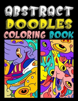 Abstract doodles coloring book: Fun Coloring Gift Book for Doodle Lovers, Coloring Pages for Adults & Teens for Mindfulness & Relaxation (Volume 1)
