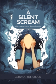 Paperback A Silent Scream: (Child Sexual Abuse, Story of My Life) Book